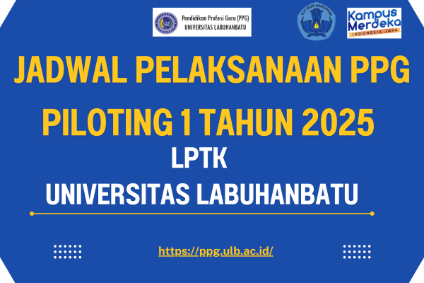 INFORMASI PELAKSANAAN PPG BAGI GURU TERTENTU PILOTING I TAHUN 2025 LPTK UNIVERSITAS LABUHANBATU