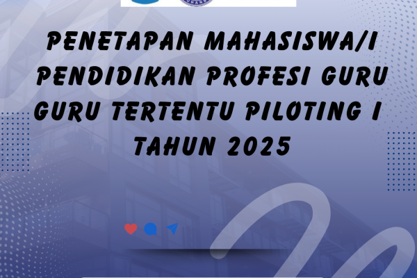 PENETAPAN MAHASISWA/I PPG GURU TERTENTU PILOTING I TAHUN 2025